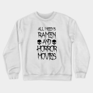 All I Need Is Ramen And Horror Movies Crewneck Sweatshirt